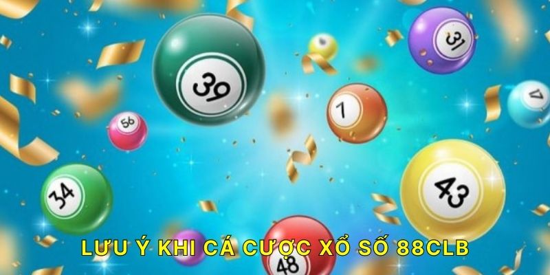 Xổ Số 88CLB Lưu ý khi cá cược Xổ số 88CLB