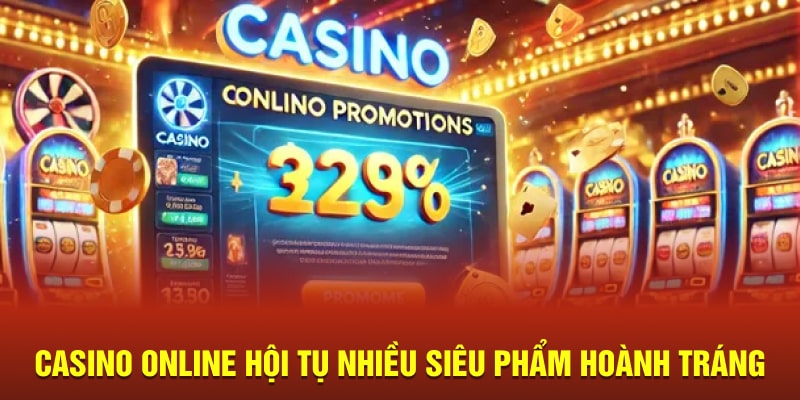 Casino Online Là Gì Casino online hội tụ nhiều siêu phẩm hoành tráng
